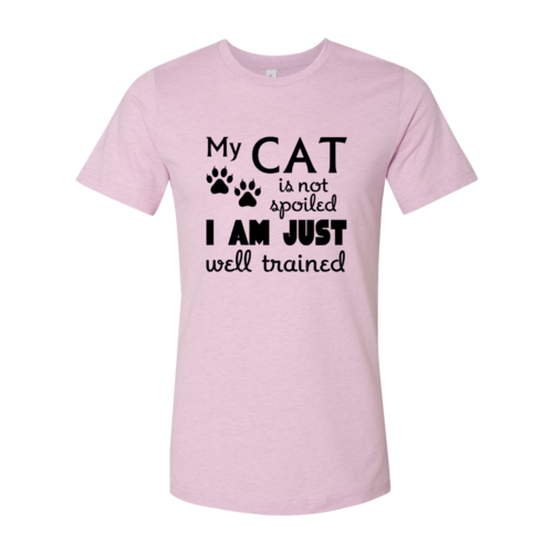 My Cat Is Not Spoiled, I'm Just Well Trained T-Shirt